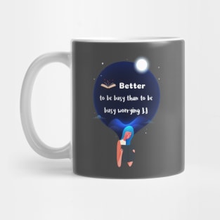 Better to be busy than to be worrying Mug